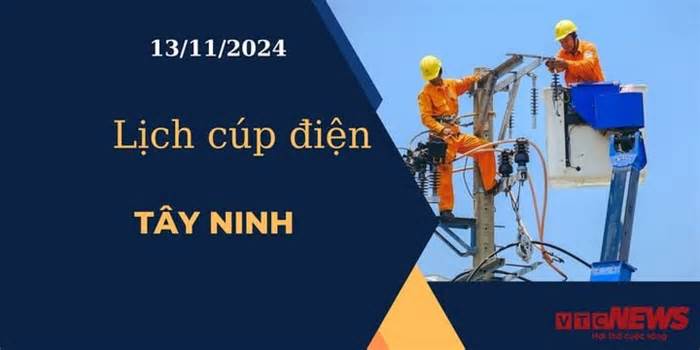 Lịch cúp điện hôm nay ngày 13/11/2024 tại Tây Ninh