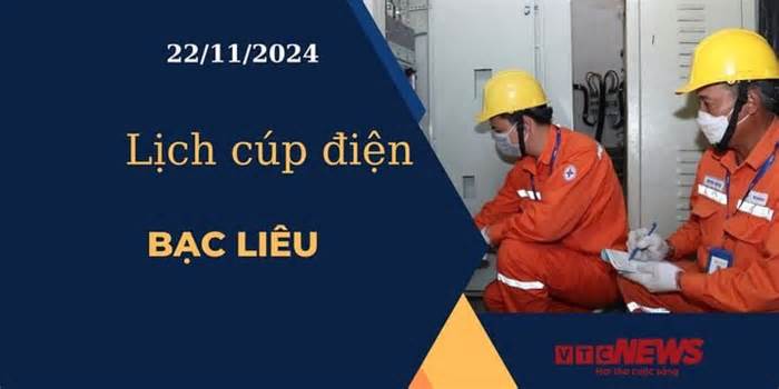 Lịch cúp điện hôm nay ngày 22/11/2024 tại Bạc Liêu