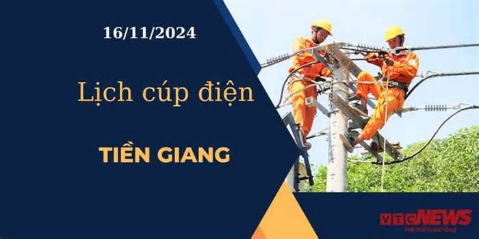 Lịch cúp điện hôm nay ngày 16/11/2024 tại Tiền Giang