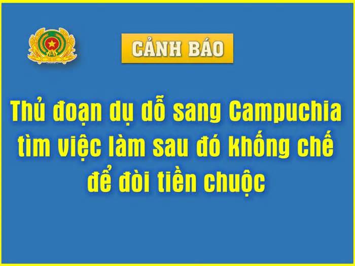 Cảnh báo giả mạo môi giới việc làm kiểu việc nhẹ lương cao để khống chế, đòi tiền chuộc