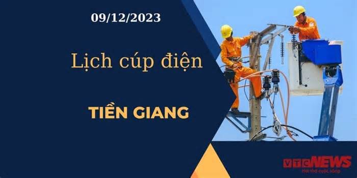 Lịch cúp điện hôm nay tại Tiền Giang ngày 09/12/2023