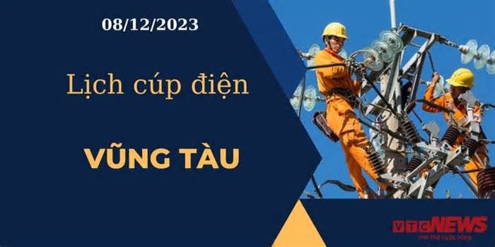 Lịch cúp điện hôm nay tại Bà Rịa-Vũng Tàu ngày 08/12/2023