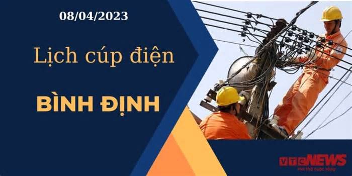 Lịch cúp điện hôm nay tại Bình Định ngày 08/04/2023