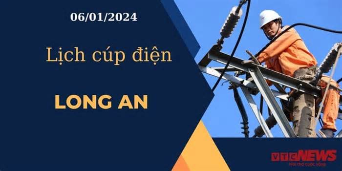 Lịch cúp điện hôm nay ngày 06/01/2024 tại Long An