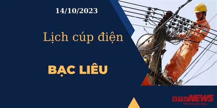 Lịch cúp điện hôm nay tại Bạc Liêu ngày 14/10/2023