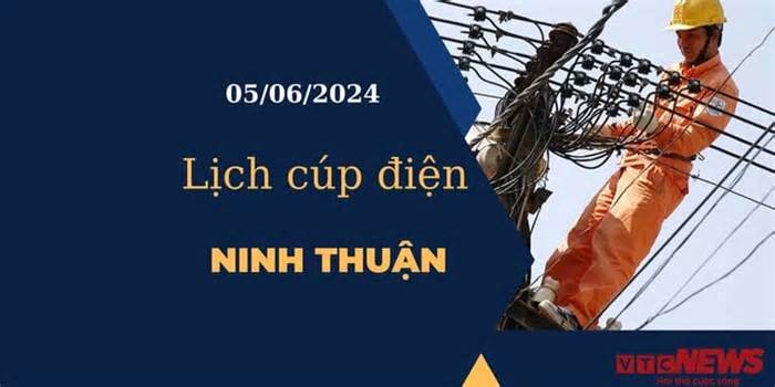 Lịch cúp điện hôm nay tại Ninh Thuận ngày 05/06/2024