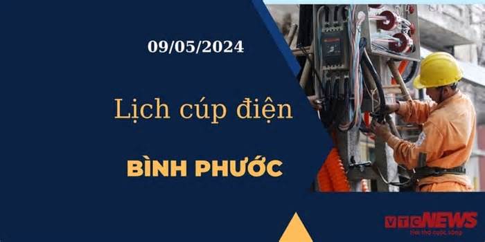 Lịch cúp điện hôm nay tại Bình Phước ngày 09/05/2024