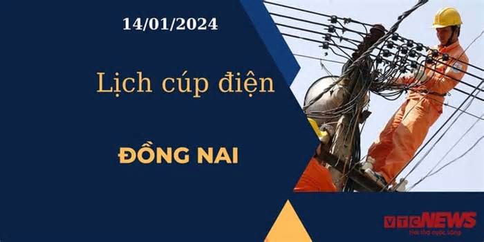 Lịch cúp điện hôm nay tại Đồng Nai ngày 14/01/2024