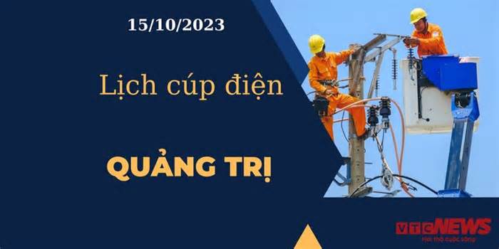 Lịch cúp điện hôm nay tại Quảng Trị ngày 15/10/2023