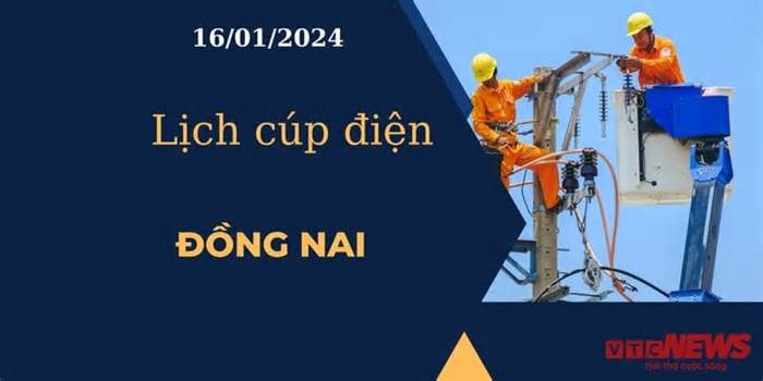 Lịch cúp điện hôm nay tại Đồng Nai ngày 16/01/2024