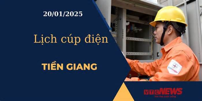 Lịch cúp điện hôm nay ngày 20/01/2025 tại Tiền Giang