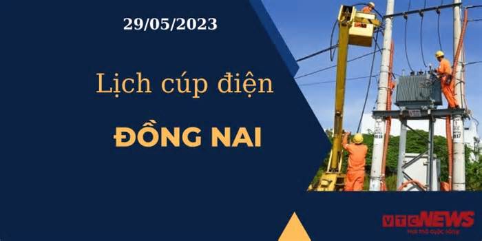 Lịch cúp điện hôm nay ngày 29/05/2023 tại Đồng Nai