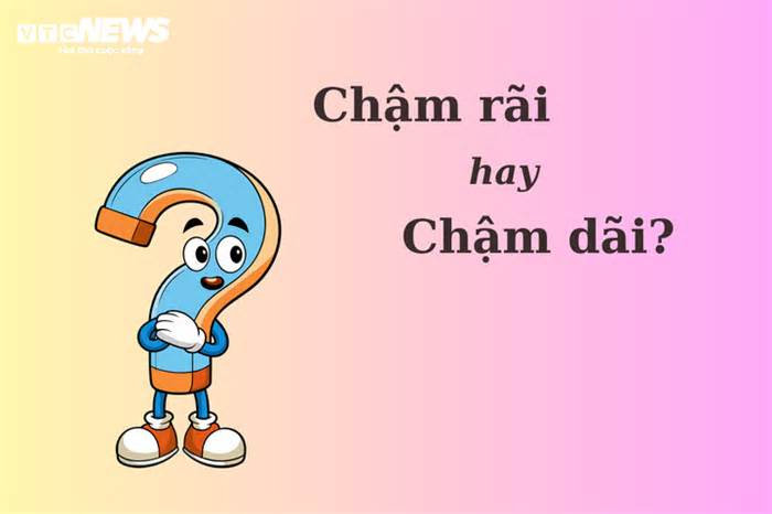 90% người sai chính tả: 'Chậm rãi' hay 'chậm dãi'?