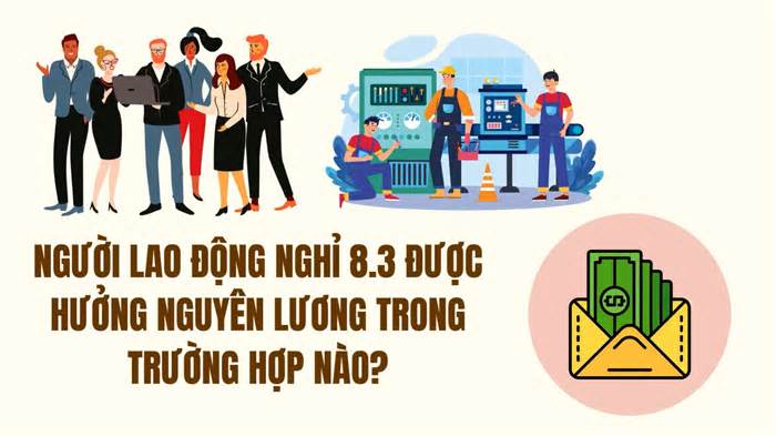 Người lao động nghỉ 8.3 được hưởng nguyên lương trong trường hợp nào?
