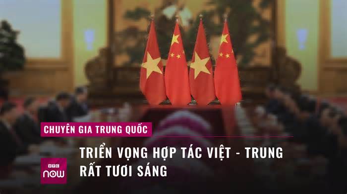 Giáo sư Trung Quốc: Triển vọng hợp tác Việt Nam và Trung Quốc rất tươi sáng