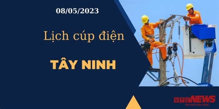 Lịch cúp điện hôm nay tại Tây Ninh ngày 08/05/2023