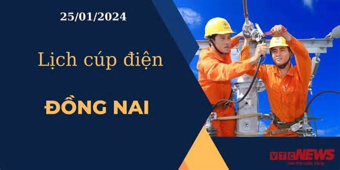Lịch cúp điện hôm nay ngày 25/01/2024 tại Đồng Nai