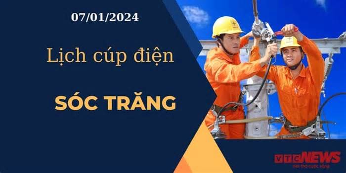 Lịch cúp điện hôm nay ngày 07/01/2024 tại Sóc Trăng