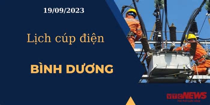 Lịch cúp điện hôm nay ngày 19/09/2023 tại Bình Dương