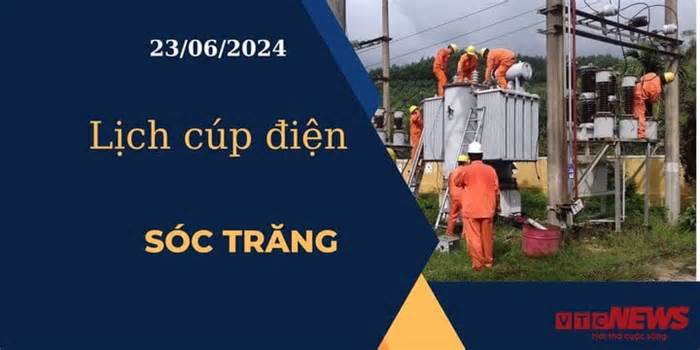 Lịch cúp điện hôm nay ngày 23/06/2024 tại Sóc Trăng