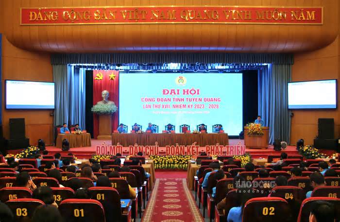 220 đại biểu dự Đại hội Công đoàn tỉnh Tuyên Quang lần thứ XVII