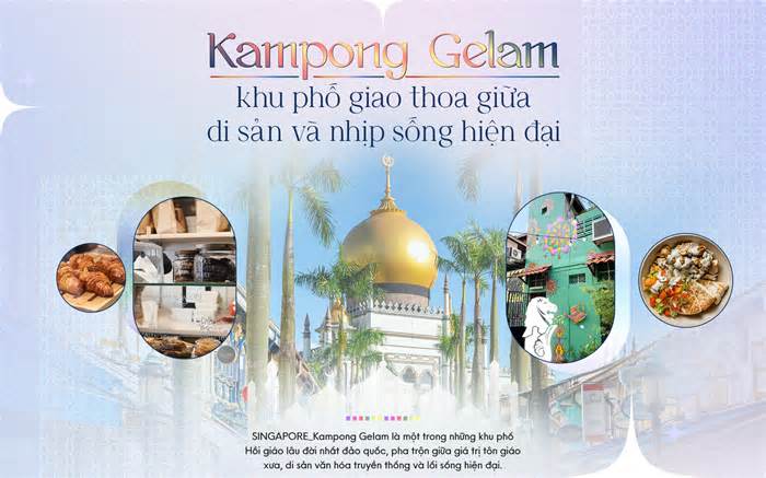 Kampong Gelam, khu phố giao thoa giữa di sản và nhịp sống hiện đại