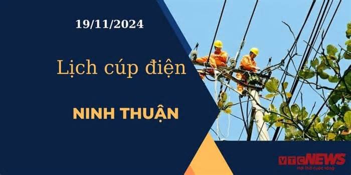 Lịch cúp điện hôm nay ngày 19/11/2024 tại Ninh Thuận