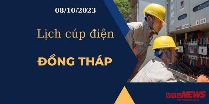 Lịch cúp điện hôm nay tại Đồng Tháp ngày 08/10/2023