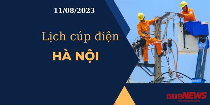 Lịch cúp điện hôm nay tại Hà Nội ngày 11/08/2023