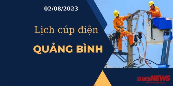 Lịch cúp điện hôm nay tại Quảng Bình ngày 02/08/2023
