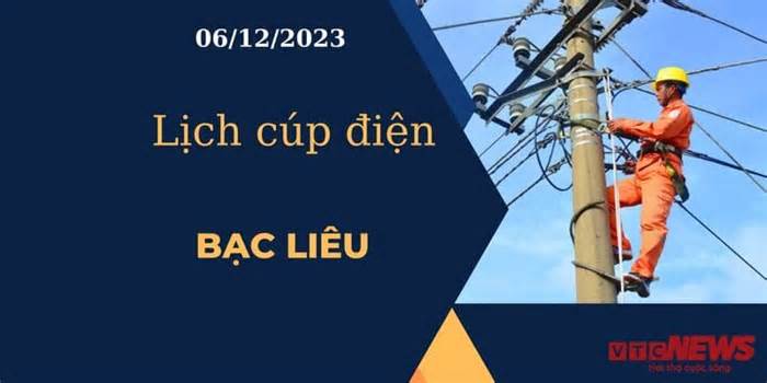 Lịch cúp điện hôm nay tại Bạc Liêu ngày 06/12/2023