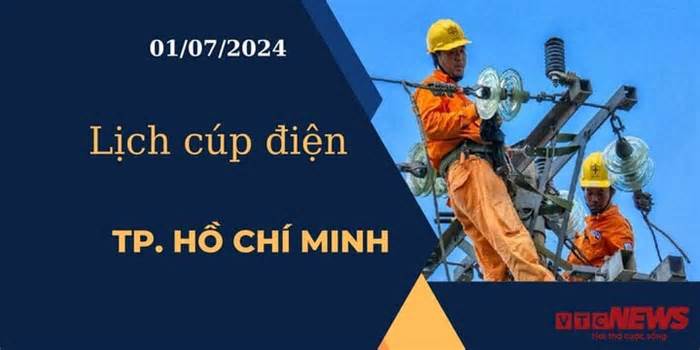 Lịch cúp điện hôm nay ngày 01/07/2024 tại TP.HCM