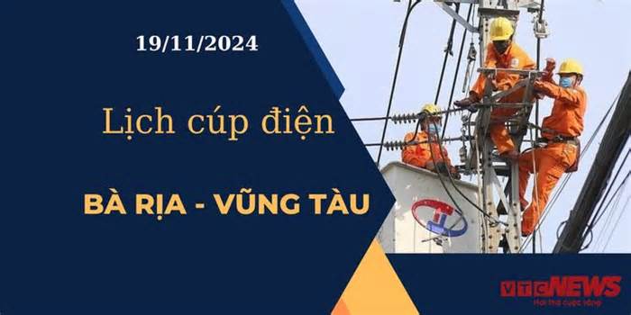 Lịch cúp điện hôm nay tại Bà Rịa - Vũng Tàu ngày 19/11/2024