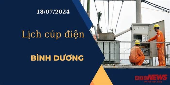 Lịch cúp điện hôm nay ngày 18/07/2024 tại Bình Dương