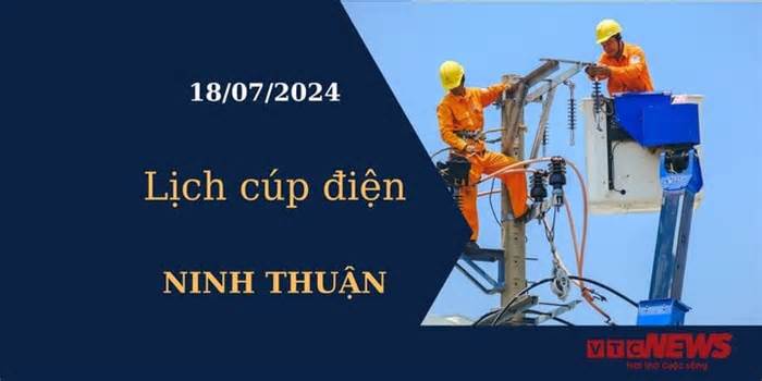 Lịch cúp điện hôm nay tại Ninh Thuận ngày 18/07/2024