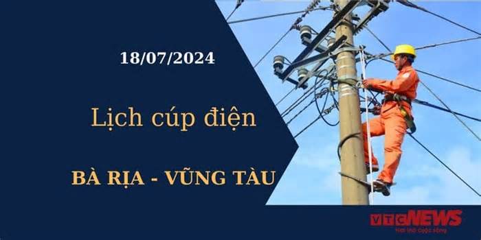 Lịch cúp điện hôm nay tại Bà Rịa - Vũng Tàu ngày 18/07/2024