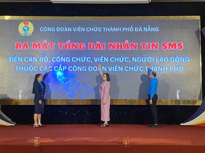 Công đoàn Viên chức thành phố Đà Nẵng ra mắt Tổng đài tin nhắn SMS
