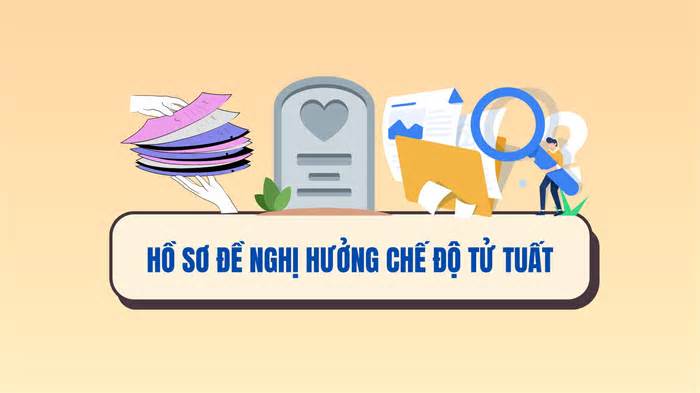 Hồ sơ đề nghị hưởng chế độ tử tuất từ ngày 1.7.2025