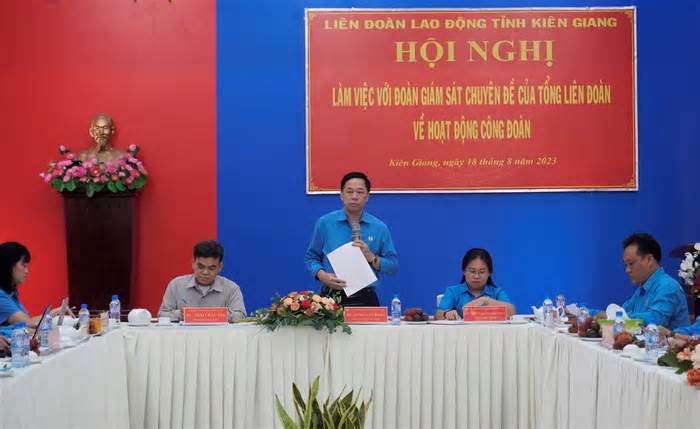Đoàn giám sát Tổng LĐLĐ Việt Nam làm việc tại Kiên Giang