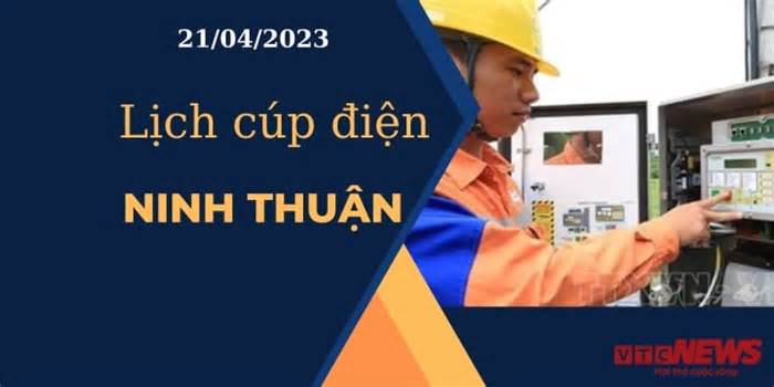 Lịch cúp điện hôm nay ngày 21/04/2023 tại Ninh Thuận