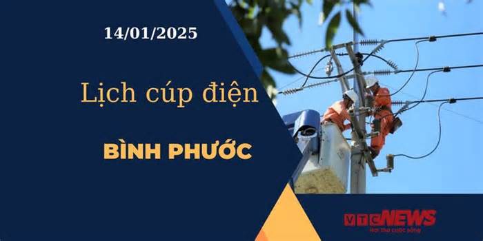 Lịch cúp điện hôm nay ngày 14/01/2025 tại Bình Phước