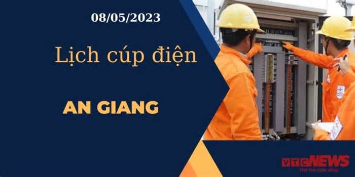 Lịch cúp điện hôm nay ngày 08/05/2023 tại An Giang