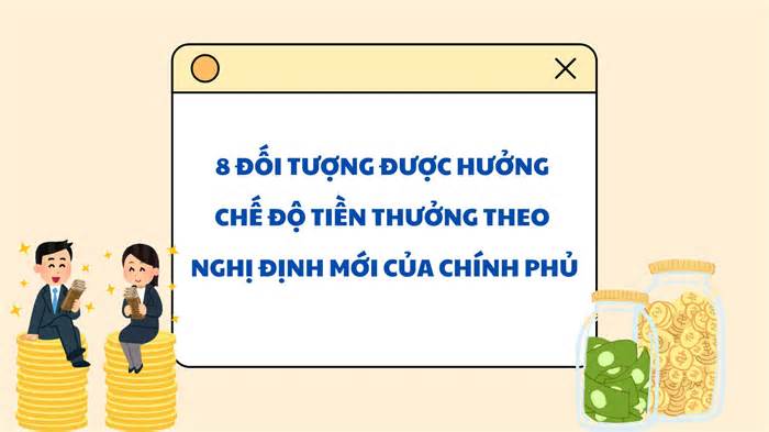 8 đối tượng được hưởng chế độ tiền thưởng theo Nghị định mới của Chính phủ