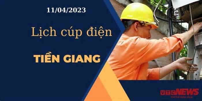 Lịch cúp điện hôm nay ngày 11/04/2023 tại Tiền Giang