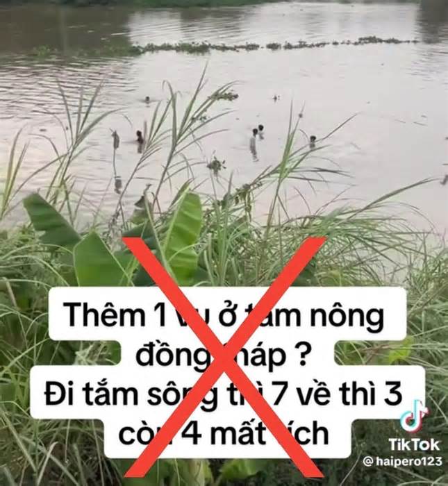 Thông tin “đi tắm sông 7, về thì 3, còn 4 mất tích” là sai sự thật