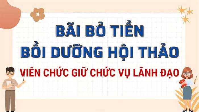 Bảng lương mới có bãi bỏ tiền bồi dưỡng hội thảo của viên chức hay không?