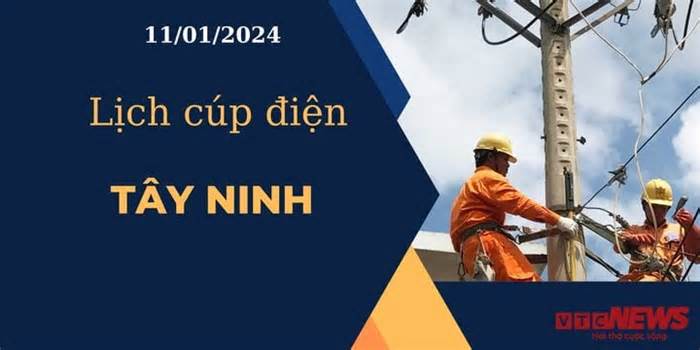 Lịch cúp điện hôm nay ngày 11/01/2024 tại Tây Ninh