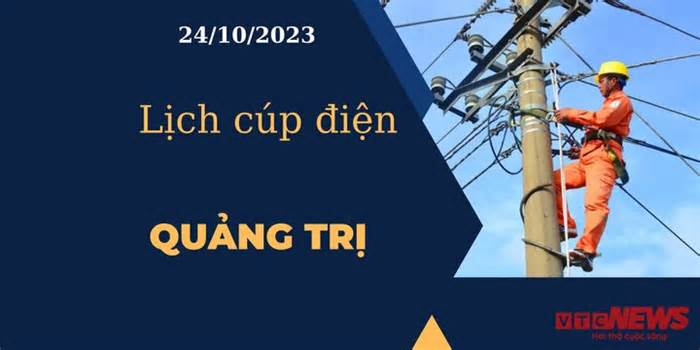 Lịch cúp điện hôm nay tại Quảng Trị ngày 24/10/2023