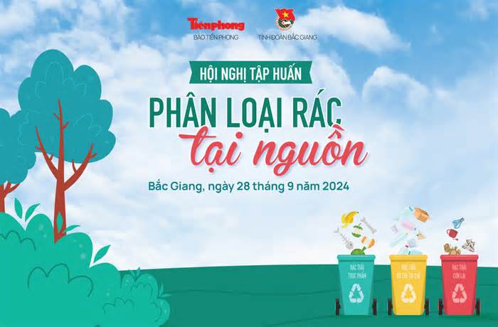 Báo Tiền Phong tổ chức Hội nghị tập huấn phân loại rác ở Bắc Giang