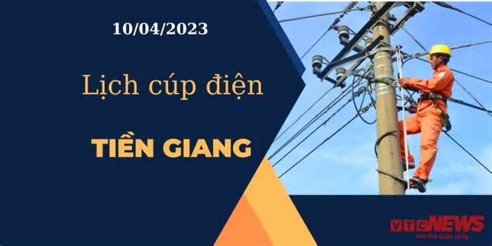 Lịch cúp điện hôm nay tại Tiền Giang ngày 10/04/2023
